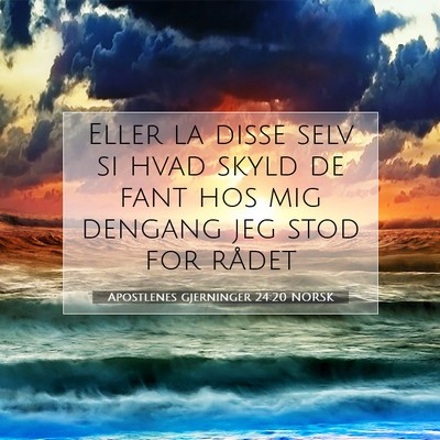 Picture 07 - Apostlenes gjerninger 24:20 NORSK - Eller la disse selv si hvad skyld de fant hos mig - Bible Verse Picture