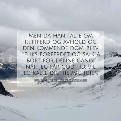 Picture 07 - Apostlenes gjerninger 24:25 NORSK - Men da han talte om rettferd og avhold og den - Bible Verse Picture
