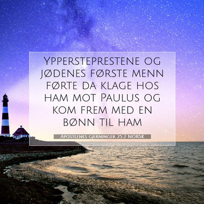 Picture 07 - Apostlenes gjerninger 25:2 NORSK - Yppersteprestene og jødenes første menn førte - Bible Verse Picture