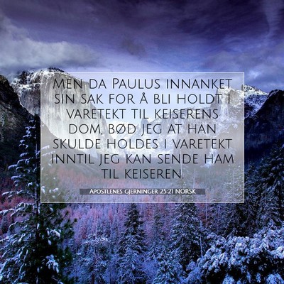 Picture 07 - Apostlenes gjerninger 25:21 NORSK - Men da Paulus innanket sin sak for å bli holdt i - Bible Verse Picture