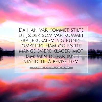 Picture 07 - Apostlenes gjerninger 25:7 NORSK - Da han var kommet, stilte de jøder som var - Bible Verse Picture
