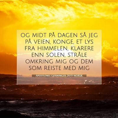 Picture 07 - Apostlenes gjerninger 26:13 NORSK - og midt på dagen så jeg på veien, konge, et - Bible Verse Picture