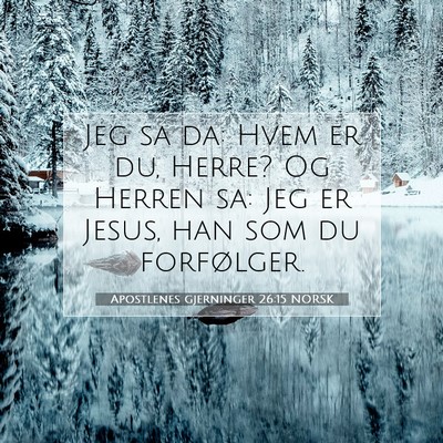 Picture 07 - Apostlenes gjerninger 26:15 NORSK - Jeg sa da: Hvem er du, Herre? Og Herren sa: Jeg - Bible Verse Picture