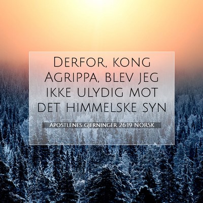 Picture 07 - Apostlenes gjerninger 26:19 NORSK - Derfor, kong Agrippa, blev jeg ikke ulydig mot - Bible Verse Picture