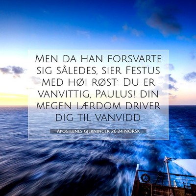 Picture 07 - Apostlenes gjerninger 26:24 NORSK - Men da han forsvarte sig således, sier Festus - Bible Verse Picture