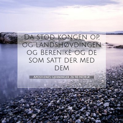 Picture 07 - Apostlenes gjerninger 26:30 NORSK - Da stod kongen op, og landshøvdingen og Berenike - Bible Verse Picture