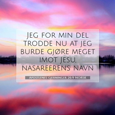 Picture 07 - Apostlenes gjerninger 26:9 NORSK - Jeg for min del trodde nu at jeg burde gjøre - Bible Verse Picture