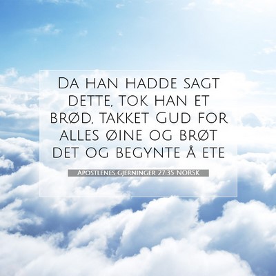 Picture 07 - Apostlenes gjerninger 27:35 NORSK - Da han hadde sagt dette, tok han et brød, takket - Bible Verse Picture