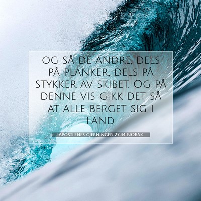 Picture 07 - Apostlenes gjerninger 27:44 NORSK - og så de andre, dels på planker, dels på - Bible Verse Picture