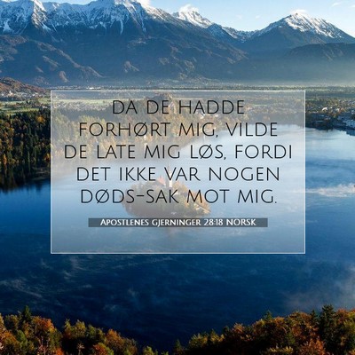 Picture 07 - Apostlenes gjerninger 28:18 NORSK - da de hadde forhørt mig, vilde de late mig løs, - Bible Verse Picture