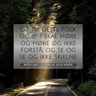 Picture 07 - Apostlenes gjerninger 28:26 NORSK - Gå til dette folk og si: I skal høre og høre - Bible Verse Picture
