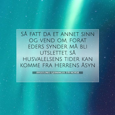 Picture 07 - Apostlenes gjerninger 3:19 NORSK - Så fatt da et annet sinn og vend om, forat eders - Bible Verse Picture