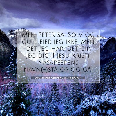 Picture 07 - Apostlenes gjerninger 3:6 NORSK - Men Peter sa: Sølv og gull eier jeg ikke; men - Bible Verse Picture