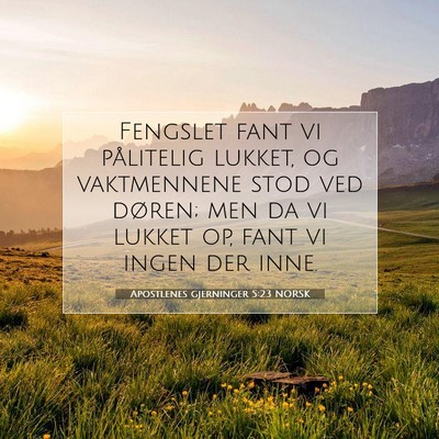 Picture 07 - Apostlenes gjerninger 5:23 NORSK - Fengslet fant vi pålitelig lukket, og - Bible Verse Picture