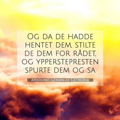 Picture 07 - Apostlenes gjerninger 5:27 NORSK - Og da de hadde hentet dem, stilte de dem for - Bible Verse Picture
