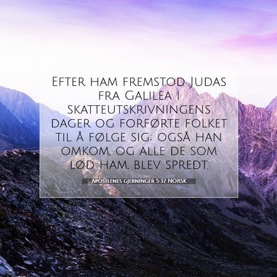 Picture 07 - Apostlenes gjerninger 5:37 NORSK - Efter ham fremstod Judas fra Galilea i - Bible Verse Picture
