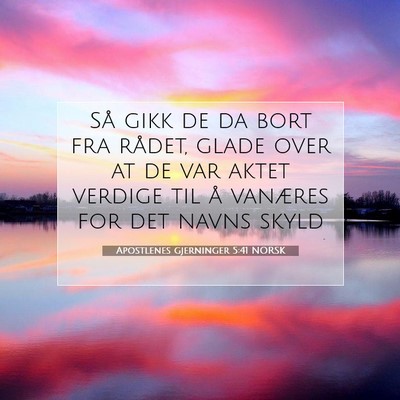 Picture 07 - Apostlenes gjerninger 5:41 NORSK - Så gikk de da bort fra rådet, glade over at de - Bible Verse Picture