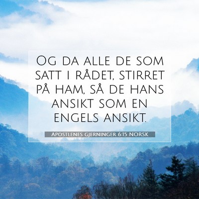 Picture 07 - Apostlenes gjerninger 6:15 NORSK - Og da alle de som satt i rådet, stirret på ham, - Bible Verse Picture