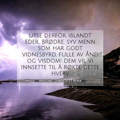 Picture 07 - Apostlenes gjerninger 6:3 NORSK - utse derfor iblandt eder, brødre, syv menn som - Bible Verse Picture