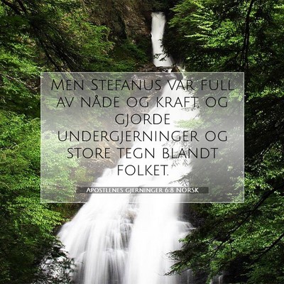 Picture 07 - Apostlenes gjerninger 6:8 NORSK - Men Stefanus var full av nåde og kraft, og - Bible Verse Picture