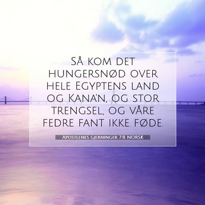 Picture 07 - Apostlenes gjerninger 7:11 NORSK - Så kom det hungersnød over hele Egyptens land - Bible Verse Picture