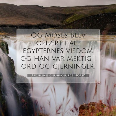 Picture 07 - Apostlenes gjerninger 7:22 NORSK - Og Moses blev oplært i all egypternes visdom, og - Bible Verse Picture