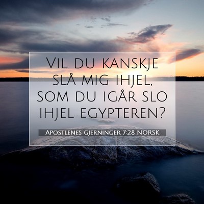 Picture 07 - Apostlenes gjerninger 7:28 NORSK - Vil du kanskje slå mig ihjel, som du igår slo - Bible Verse Picture