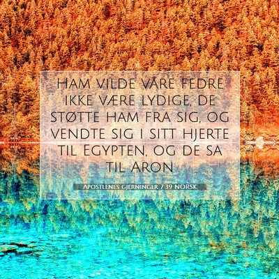 Picture 07 - Apostlenes gjerninger 7:39 NORSK - Ham vilde våre fedre ikke være lydige, de - Bible Verse Picture