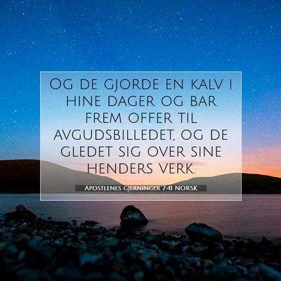 Picture 07 - Apostlenes gjerninger 7:41 NORSK - Og de gjorde en kalv i hine dager og bar frem - Bible Verse Picture