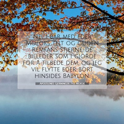 Picture 07 - Apostlenes gjerninger 7:43 NORSK - Nei, I bar med eder Moloks telt og guden Remfans - Bible Verse Picture
