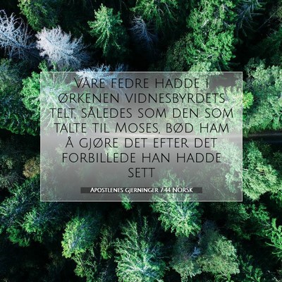 Picture 07 - Apostlenes gjerninger 7:44 NORSK - Våre fedre hadde i ørkenen vidnesbyrdets telt, - Bible Verse Picture