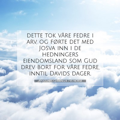 Picture 07 - Apostlenes gjerninger 7:45 NORSK - dette tok våre fedre i arv, og førte det med - Bible Verse Picture