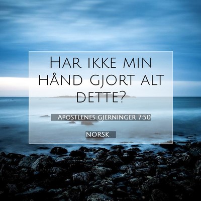 Picture 07 - Apostlenes gjerninger 7:50 NORSK - Har ikke min hånd gjort alt - Bible Verse Picture