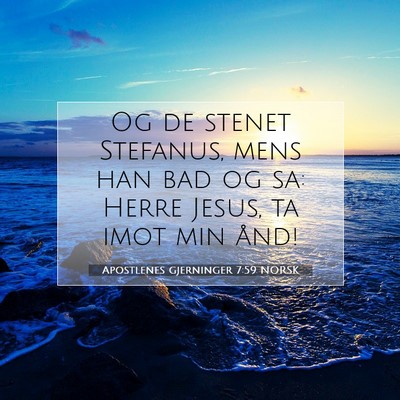 Picture 07 - Apostlenes gjerninger 7:59 NORSK - Og de stenet Stefanus, mens han bad og sa: Herre - Bible Verse Picture