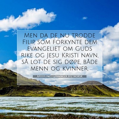 Picture 07 - Apostlenes gjerninger 8:12 NORSK - Men da de nu trodde Filip, som forkynte dem - Bible Verse Picture