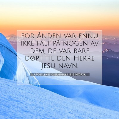 Picture 07 - Apostlenes gjerninger 8:16 NORSK - for Ånden var ennu ikke falt på nogen av dem, - Bible Verse Picture