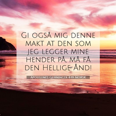 Picture 07 - Apostlenes gjerninger 8:19 NORSK - Gi også mig denne makt at den som jeg legger - Bible Verse Picture