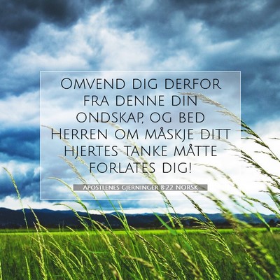 Picture 07 - Apostlenes gjerninger 8:22 NORSK - Omvend dig derfor fra denne din ondskap, og bed - Bible Verse Picture