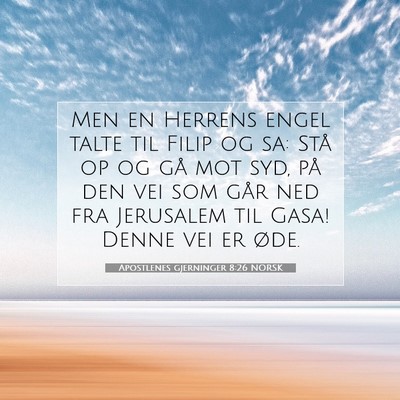 Picture 07 - Apostlenes gjerninger 8:26 NORSK - Men en Herrens engel talte til Filip og sa: Stå - Bible Verse Picture