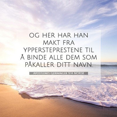 Picture 07 - Apostlenes gjerninger 9:14 NORSK - og her har han makt fra yppersteprestene til å - Bible Verse Picture