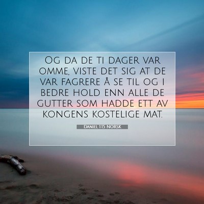 Picture 07 - Daniel 1:15 NORSK - Og da de ti dager var omme, viste det sig at de - Bible Verse Picture