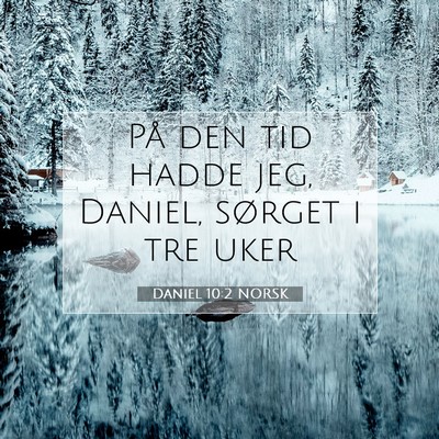 Picture 07 - Daniel 10:2 NORSK - På den tid hadde jeg, Daniel, sørget i tre - Bible Verse Picture