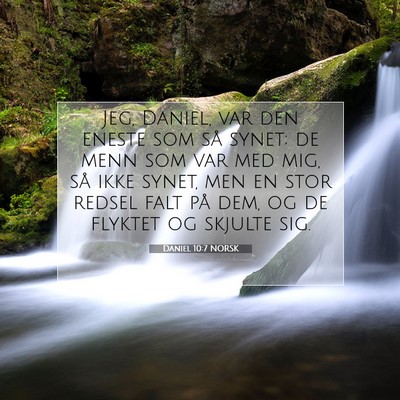 Picture 07 - Daniel 10:7 NORSK - Jeg, Daniel, var den eneste som så synet; de - Bible Verse Picture