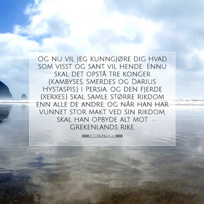 Picture 07 - Daniel 11:2 NORSK - Og nu vil jeg kunngjøre dig hvad som visst og - Bible Verse Picture