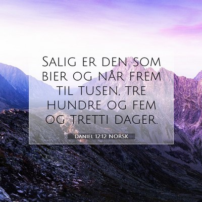 Picture 07 - Daniel 12:12 NORSK - Salig er den som bier og når frem til tusen, tre - Bible Verse Picture