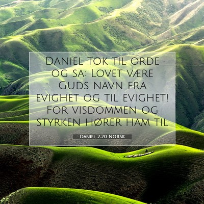 Picture 07 - Daniel 2:20 NORSK - Daniel tok til orde og sa: Lovet være Guds navn - Bible Verse Picture