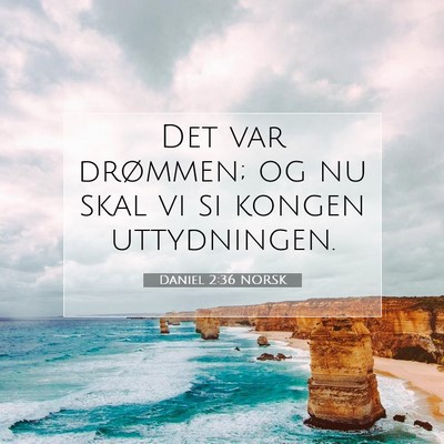 Picture 07 - Daniel 2:36 NORSK - Det var drømmen; og nu skal vi si kongen - Bible Verse Picture