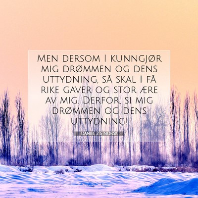 Picture 07 - Daniel 2:6 NORSK - Men dersom I kunngjør mig drømmen og dens - Bible Verse Picture