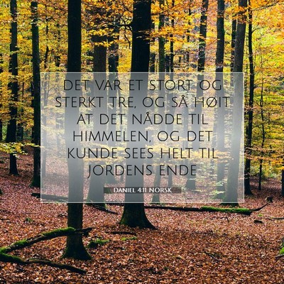 Picture 07 - Daniel 4:11 NORSK - det var et stort og sterkt tre, og så høit at - Bible Verse Picture
