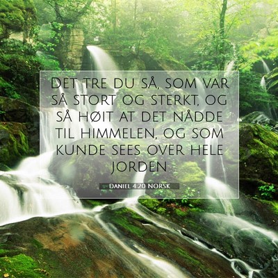 Picture 07 - Daniel 4:20 NORSK - Det tre du så, som var så stort og sterkt, og - Bible Verse Picture